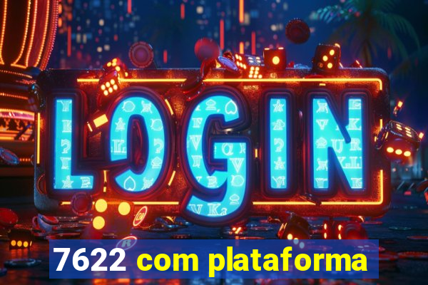 7622 com plataforma